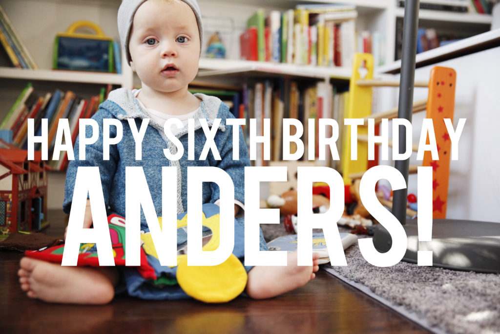 happy sixth birthday, anders!